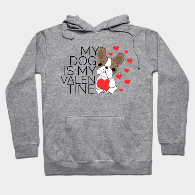 My Dog is my Valentine - French Bulldog Lover - Valentines Day Hoodie by CoolandCreative